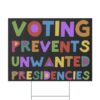 Voting Prevents Unwanted Presidencies Yard Sign