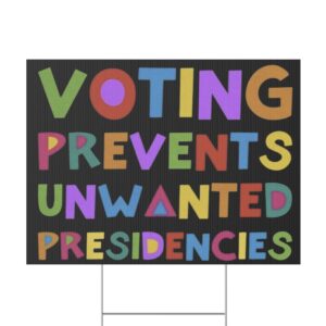 Voting Prevents Unwanted Presidencies Yard Sign