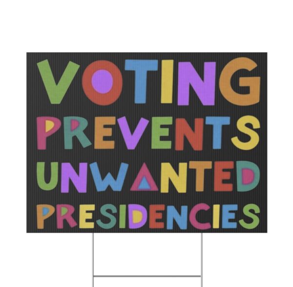 Voting Prevents Unwanted Presidencies Yard Sign