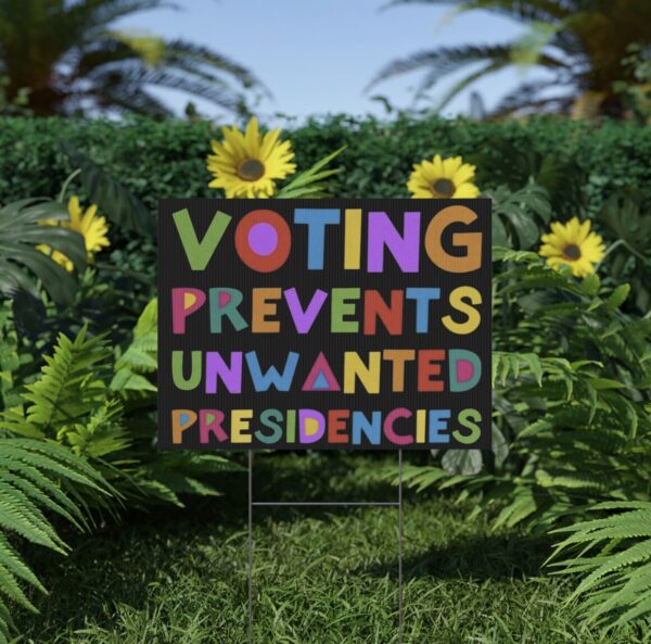 Voting Prevents Unwanted Presidencies Yard Sign