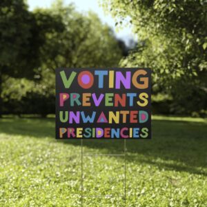 Voting Prevents Unwanted Presidencies Yard Sign