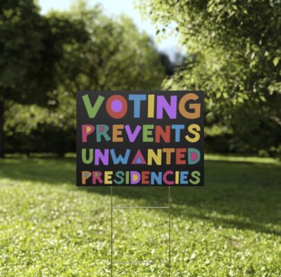 Voting Prevents Unwanted Presidencies Yard Sign