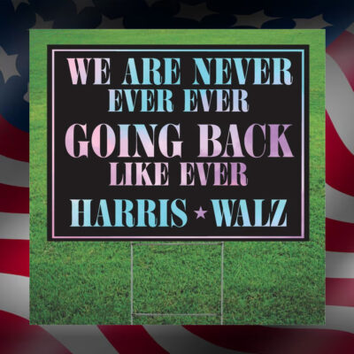 We Are Never Ever Going Back Harris Walz Lawn Sign