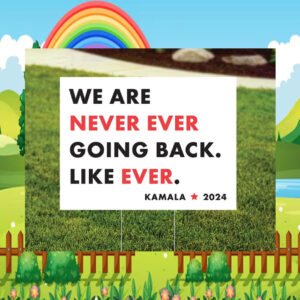 We Are Never Ever Going Back Like Ever Kamala Yard Sign