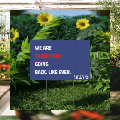 We Are Never Ever Going Back. Like Ever. Swifties For Kamala Yard Sign