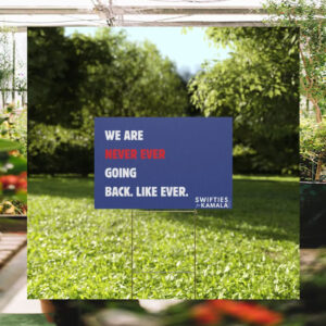 We Are Never Ever Going Back. Like Ever. Swifties For Kamala Yard Sign