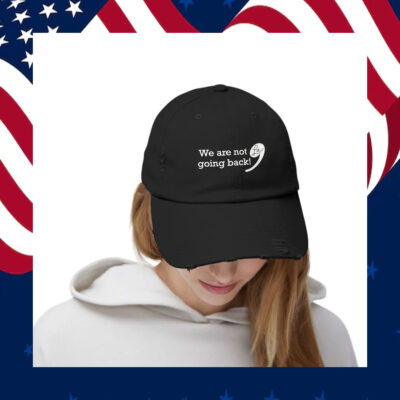 We Are Not Going Back! Comma La Hat