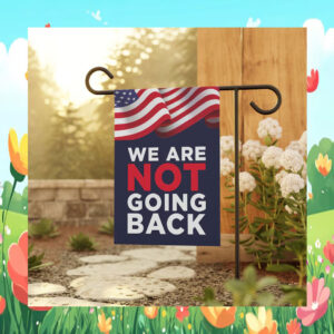 We Are Not Going Back Flag Harris Walz Garden Flag