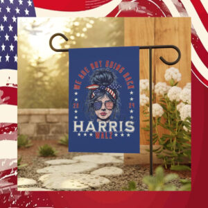 We Are Not Going Back Harris Walz 2024 Garden Flag