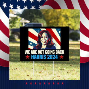 We Are Not Going Back, Kamala Harris Sign