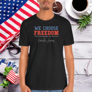 We Choose Freedom Kamala Harris Tshirt, Kamala Harris 2024 Shirt