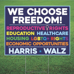 We Choose Freedom - Kamala Harris for President Yard Sign