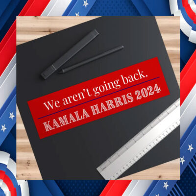 We aren't going back - Kamala Harris Bumper Sticker