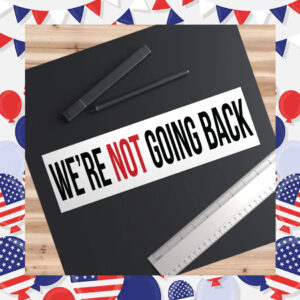 We're Not Going Back Bumper Sticker, Kamala Harris Bumper Sticker