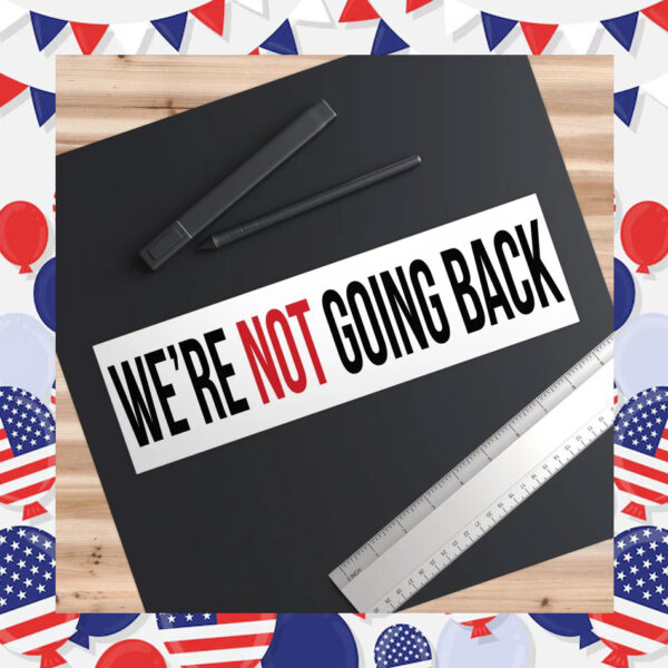 We're Not Going Back Bumper Sticker, Kamala Harris Bumper Sticker