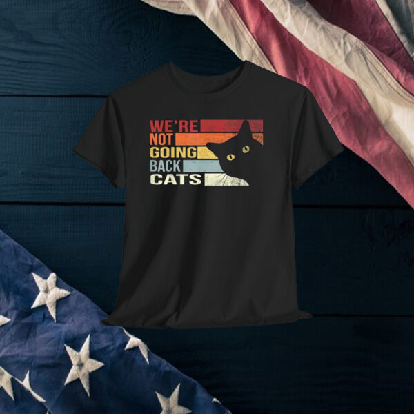 We're Not Going Back Cats Funny Cat 2024 Shirt