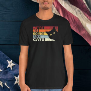 We're Not Going Back Cats Funny Cat 2024 Shirt