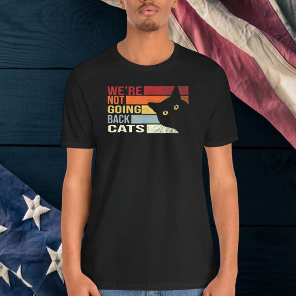 We're Not Going Back Cats Funny Cat 2024 Shirt