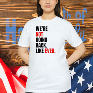 We’re Not Going Back T-Shirt | Kamala Harris 2024 Shirt