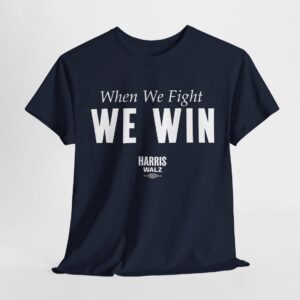 When We Fight We Win Harris Walz Shirt