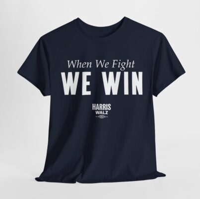 When We Fight We Win Harris Walz Shirt