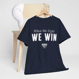 When We Fight We Win Harris Walz Shirt