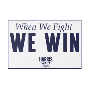 When We Fight We Win Harris Walz Yard Sign