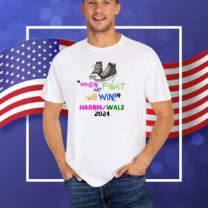 When we fight we win, Kamala Harris, Kamala, Kamala 2024 T-Shirt