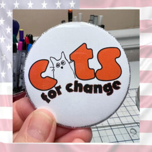 cats for change, campaign button, feminist pin back buttons