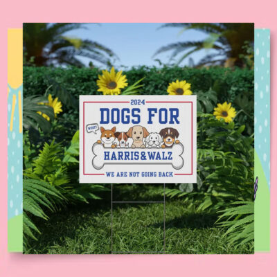 2024 Dogs For Harris & Walz We Are Not Going Back Yard Sign