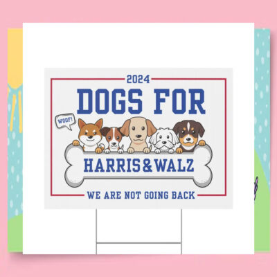 2024 Dogs For Harris & Walz We Are Not Going Back Yard Sign