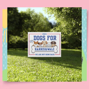 2024 Dogs For Harris & Walz We Are Not Going Back Yard Sign