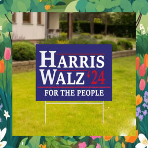 2024 Harris Walz For The People Yard Signs