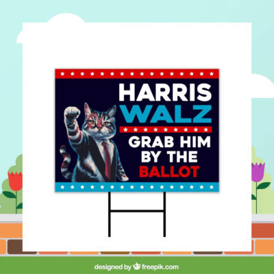 2024 Harris Walz Grab Him BY The Ballot Yard Sign