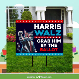 2024 Harris Walz Grab Him BY The Ballot Yard Sign