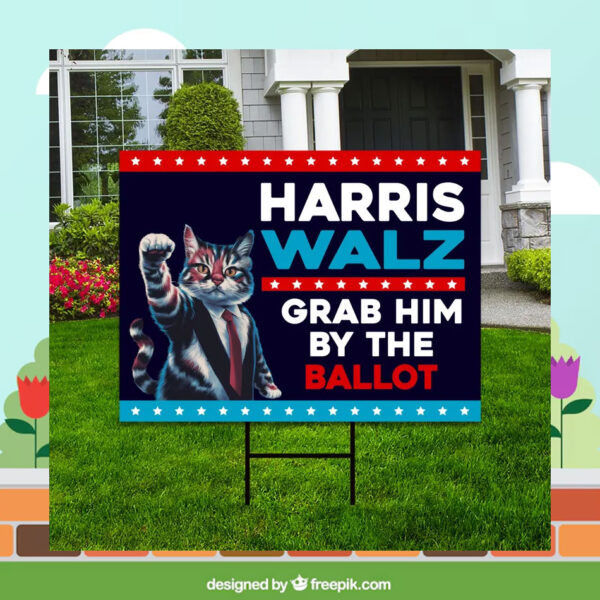 2024 Harris Walz Grab Him BY The Ballot Yard Sign