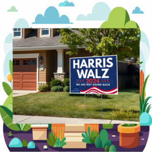 2024 Harris Walz We Are Not Going Back Election Yard Signs