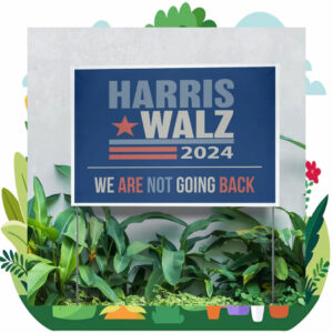 2024 Harris Walz We Are Not Going Back Yard Sign