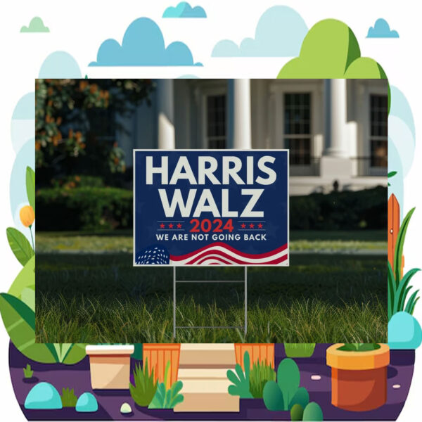 2024 Harris Walz We Are Not Going Back Election Yard Signs
