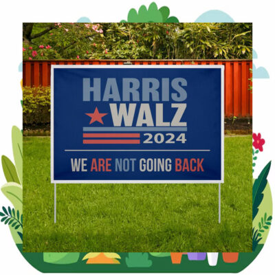 2024 Harris Walz We Are Not Going Back Yard Sign