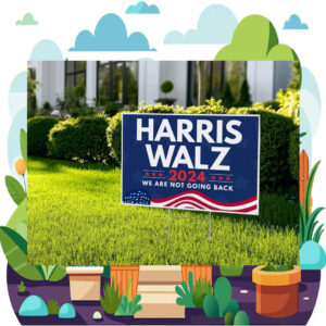 2024 Harris Walz We Are Not Going Back Election Yard Signs