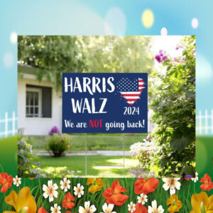2024 Harris Walz We Are Not Going Back! Yard Signs