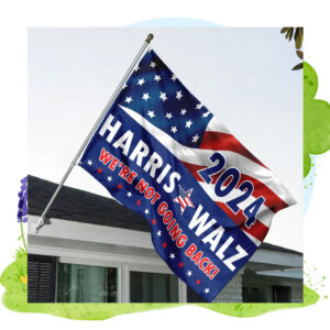 2024 Harris Walz We're Not Going Back Flag