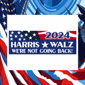 2024 Harriss Walz We're Not Going Back! Car Magnet
