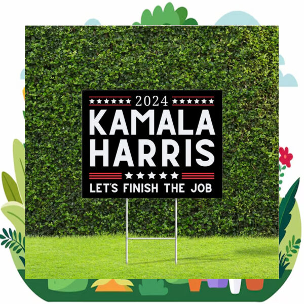 2024 Kamala Harris Let's Finish The Job Yard Sign