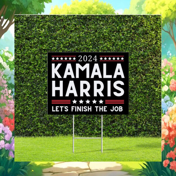 2024 Kamala Harris Let's Finish the Job on Black Yard Sign