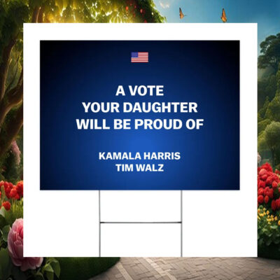 A Vote Your Daughter Will Be Proud Of Kamala Harris Tim Walz Yard Sign