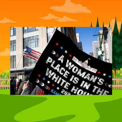 A Woman's Place Is In The White House 2024 Kamala Harris Flag