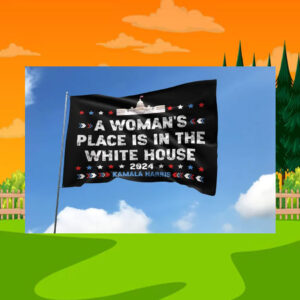A Woman's Place Is In The White House 2024 Kamala Harris Flag