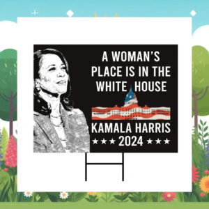 A Woman's Place Is In The White House Kamala Harri Yard Sign